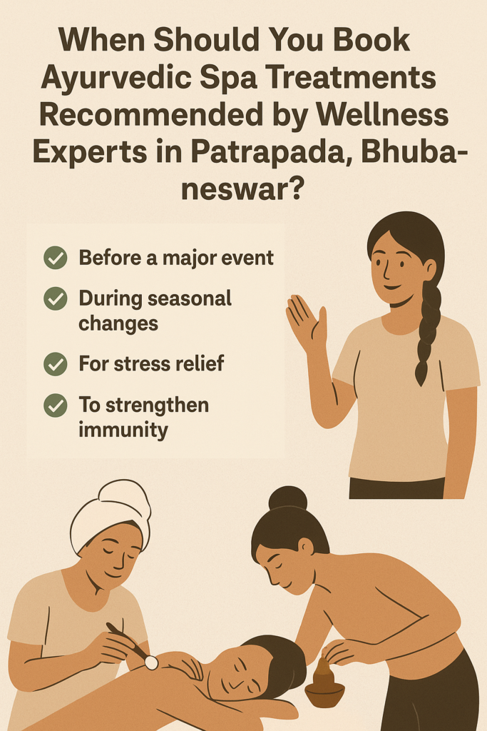 When Should You Book Ayurvedic Spa Treatments Recommended by Wellness Experts in Patrapada, Bhubaneswar?